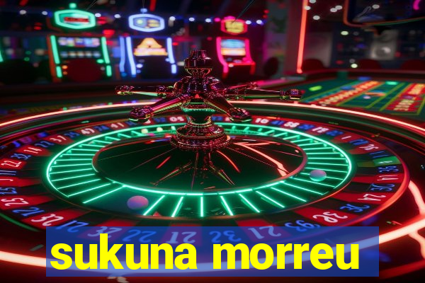 sukuna morreu